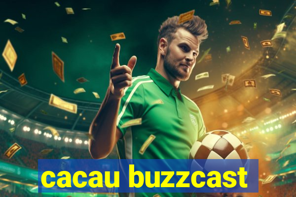 cacau buzzcast